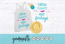 Load image into Gallery viewer, Catch Flights Not Feelings SVG Cut File