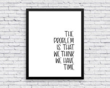 Load image into Gallery viewer, The Problem is We Think We Have Time SVG Cut File