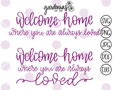 Load image into Gallery viewer, Welcome Home Where You Are Always Loved SVG Cut File
