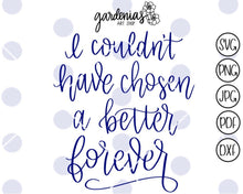 Load image into Gallery viewer, I Couldn't Have Chosen A Better Forever SVG Cut File