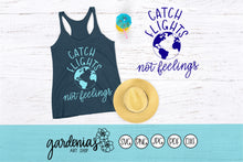 Load image into Gallery viewer, Catch Flights Not Feelings SVG Cut File