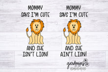 Load image into Gallery viewer, Mommy Says I'm Cute She Ain't Lion SVG Cut File