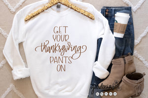 Get Your Thanksgiving Pants On SVG Cut File