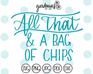 All That and a Bag of Chips SVG Cut File