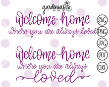 Load image into Gallery viewer, Welcome Home Where You Are Always Loved SVG Cut File
