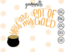 Load image into Gallery viewer, You are my Pot of Gold SVG Cut File
