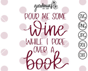 Pour Me Some Wine While I Pore Over A Book SVG Cut File