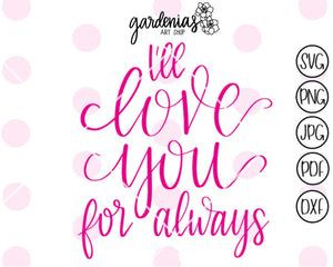 I'll Love You for Always SVG Cut File