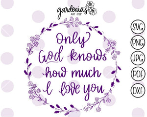 Only God Knows How Much I Love You SVG Cut File