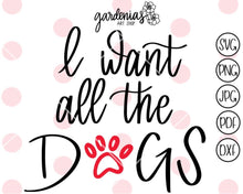 Load image into Gallery viewer, I Want All the Dogs SVG Cut File
