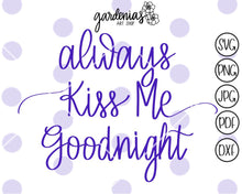 Load image into Gallery viewer, Always Kiss Me Goodnight SVG Cut File
