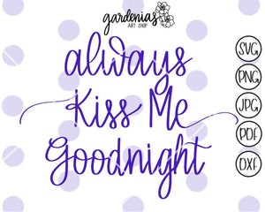 Always Kiss Me Goodnight SVG Cut File