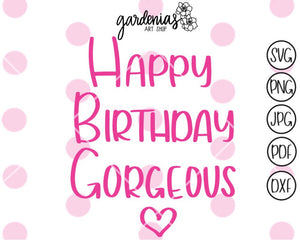 Happy Birthday Gorgeous SVG Cut File