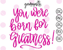 Load image into Gallery viewer, You Were Born for Greatness SVG Cut File
