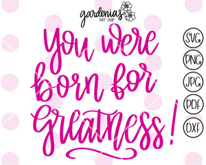 You Were Born for Greatness SVG Cut File