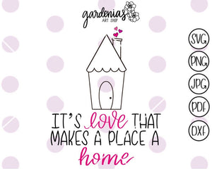 It's Love That Makes A Place A Home SVG Cut File