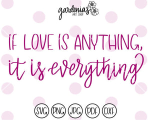 If Love is Anything It is Everything SVG Cut File