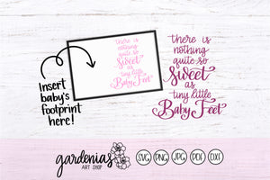 Nothing Quite So Sweet As Tiny Little Baby Feet SVG Cut File