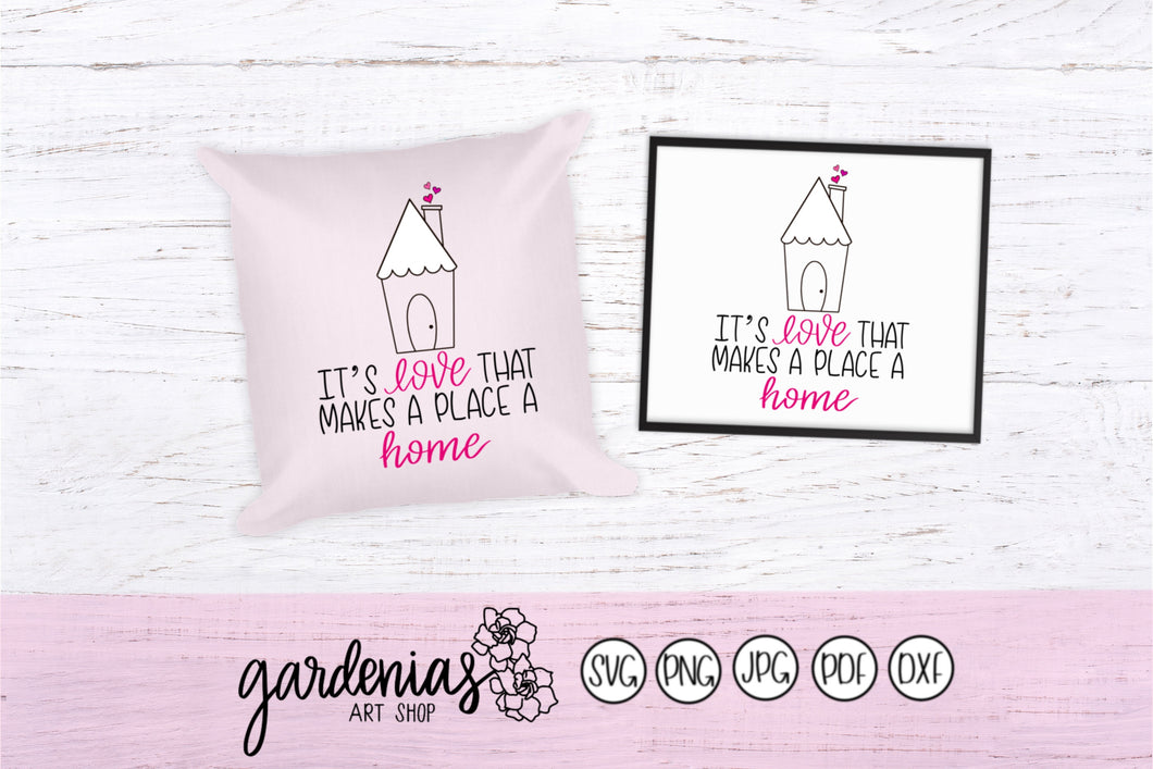 It's Love That Makes A Place A Home SVG Cut File