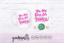 Load image into Gallery viewer, You Were Born for Greatness SVG Cut File
