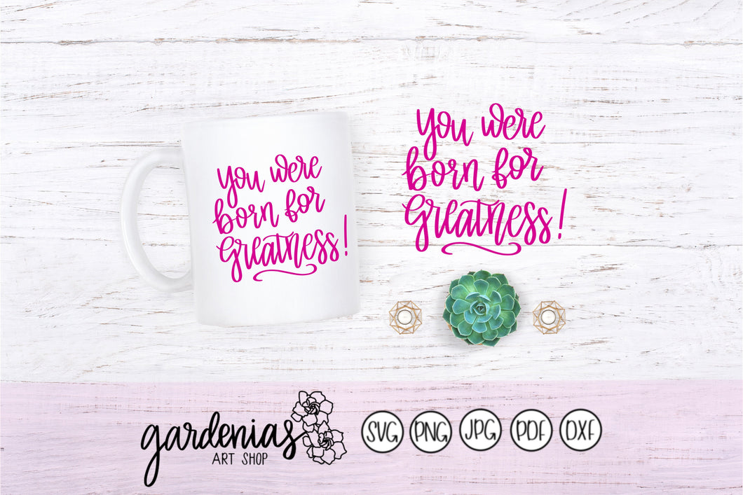 You Were Born for Greatness SVG Cut File