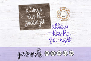 Always Kiss Me Goodnight SVG Cut File